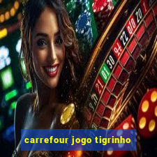 carrefour jogo tigrinho